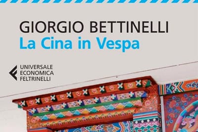 “La Cina in Vespa” di Giorgio Bettinelli – Letteratura di viaggio