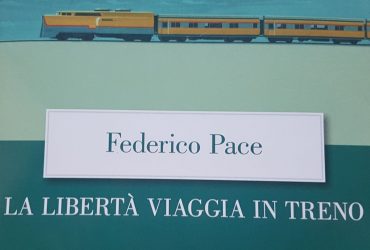 “La libertà viaggia in treno” di Federico Pace – Letteratura di Viaggio