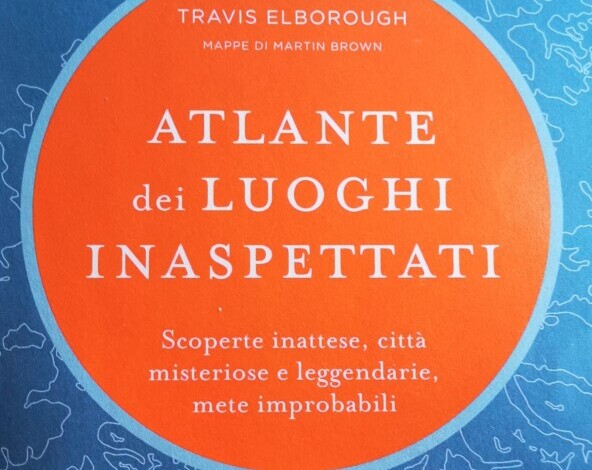 L’atlante dei luoghi inaspettati – Letteratura di viaggio