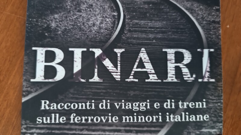 Binari. Racconti di viaggi e di treni sulle ferrovie minori italiane (F. Bertino) – Letteratura di viaggio