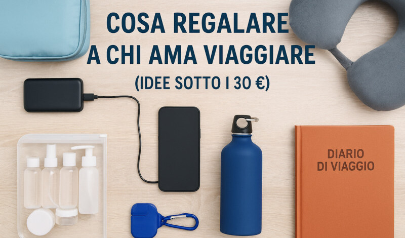 Cosa regalare a chi ama viaggiare (sotto i 30 €)